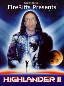 FireRiffs Presents: Highlander 2